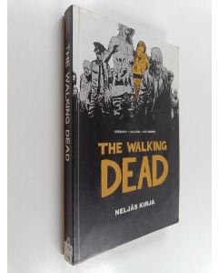 Kirjailijan Robert Kirkman käytetty kirja The Walking Dead, neljäs kirja : jatkuva tarina henkiinjääneiden kohtaamista kauhuista