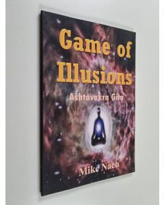 Kirjailijan Mike Nach käytetty kirja Game of Illusions : Ashtavakra Gita