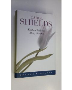 Kirjailijan Carol Shields käytetty kirja Kaiken keskellä Mary Swann