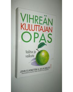 Kirjailijan John Elkington käytetty kirja Vihreän kuluttajan opas : valitse ja vaikuta