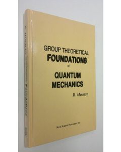 Kirjailijan R. Mirman käytetty kirja Group Theoretical Foundations of Quantum Mechanics (ERINOMAINEN)