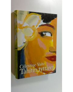 Kirjailijan Celestine Hitiura Vaite uusi kirja Tahitin tyttäret (UUSI)
