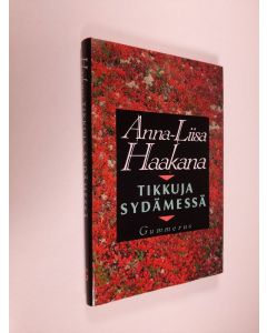 Kirjailijan Anna-Liisa Haakana käytetty kirja Tikkuja sydämessä