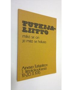 käytetty kirja Tutkijaliitto : mikä se on ja mitä se haluaa : aineisto Tutkijaliiton 1. liittokokouksesta 19.-20.11.1976