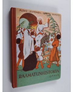 Kirjailijan Martti Haavio & Aleksi Lehtonen käytetty kirja Raamatunhistoria Kansakouluja varten : laajempi laitos : Lauri Ingmanin "Raamatunhistoria kansakouluja varten" nimisen oppikirjan pohjalla laadittu