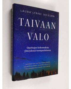 Kirjailijan Laura Lynne Jackson käytetty kirja Taivaan valo : opettajan kokemuksia yhteydestä tuonpuoleiseen