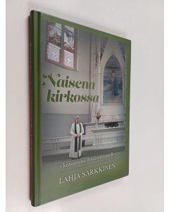 Kirjailijan Lahja Sarkkinen käytetty kirja Naisena kirkossa : kutsuttuna ihmisten vierelle