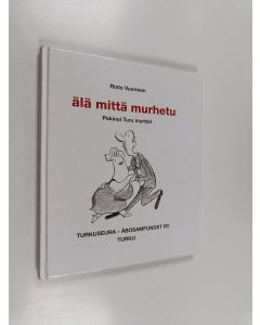 Kirjailijan Risto Vuorinen käytetty kirja Älä mittä murhetu : pakinoi Turu murttel (ERINOMAINEN)