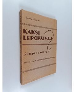Kirjailijan Kaarlo Soisalo käytetty kirja Kaksi lepopäivää : kumpi on oikea? : raamatullis-historiallinen tutkielma
