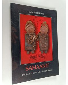 Kirjailijan Juha Pentikäinen käytetty kirja Samaanit : pohjoisten kansojen elämäntaistelu