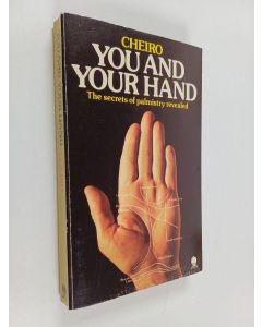 Kirjailijan Cheiro käytetty kirja You and your hand : the secrets of palmistry revealed