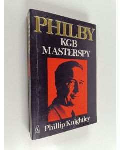 Kirjailijan Phillip Knightley käytetty kirja Philby - The Life and Views of the KGB Masterspy