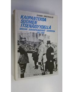 Kirjailijan Hannu Rautkallio käytetty kirja Kaupantekoa Suomen itsenäisyydellä : Saksan sodanpäämäärät Suomessa 1917-1918