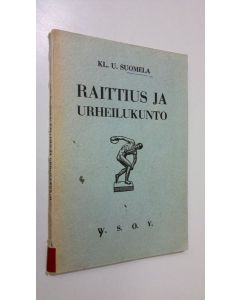 Kirjailijan Klaus U. Suomela käytetty kirja Raittius ja urheilukunto