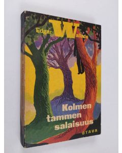 Kirjailijan Edgar Wallace käytetty kirja Kolmen tammen salaisuus : salapoliisiromaani