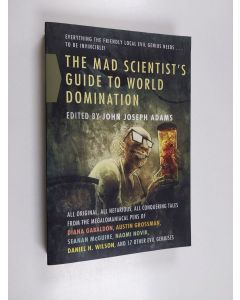Kirjailijan John Joseph Adams käytetty kirja The Mad Scientist's Guide to World Domination - Original Short Fiction for the Modern Evil Genius
