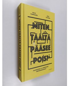 Kirjailijan Maiju Markkanen uusi kirja Miten täältä pääsee pois? : hauskimmat ja hirveimmät treffikokemukset (UUSI)