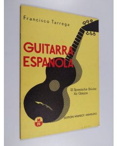 Kirjailijan Francisco Tárrega käytetty teos Quitarra espanola - 12 spanische stücke für gitarre