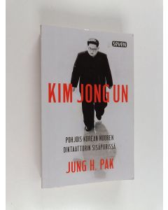 Kirjailijan Jung H. Pak käytetty kirja Kim Jong Un : Pohjois-Korean nuoren diktaattorin sisäpiirissä (ERINOMAINEN)