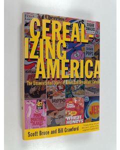 Kirjailijan Bill Crawford & Scott Bruce käytetty kirja Cerealizing America - The Unsweetened Story of American Breakfast Cereal