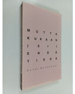 Kirjailijan Lauri Otonkoski käytetty kirja Mutta kukaan ei enää tiedä : runoja
