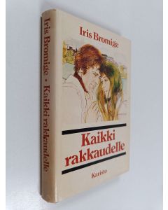 Kirjailijan Iris Bromige käytetty kirja Kaikki rakkaudelle