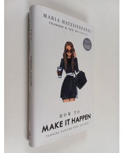Kirjailijan Maria Hatzistefanis uusi kirja How to Make It Happen - Turning Failure Into Success