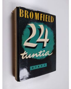Kirjailijan Louis Bromfield käytetty kirja Kaksikymmentäneljä tuntia