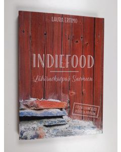 Kirjailijan Laura Ertimo käytetty kirja IndieFood : lähiruokaopas Suomeen : löydä lyhin reitti pellolta pöytään