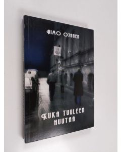 Kirjailijan Aimo A. Ojanen käytetty kirja Kuka tuuleen huutaa