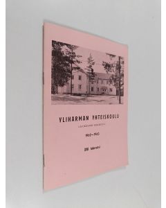 käytetty teos Ylihärmän yhteiskoulu (5-luokkainen keskikoulu) : Kertomus lukuvuodesta 1962-1963 XVII