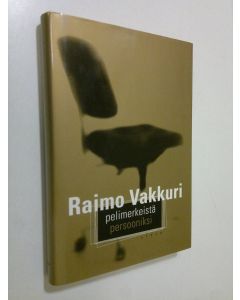 Kirjailijan Raimo Vakkuri käytetty kirja Pelimerkeistä persooniksi (ERINOMAINEN)