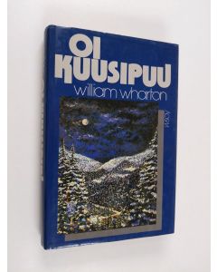 Kirjailijan William Wharton käytetty kirja Oi kuusipuu