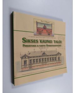 käytetty kirja Sikses kaunei taloi : piirustuksi ja kartoi Uurestkaupungist