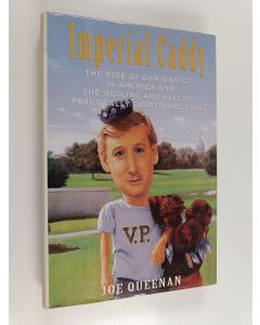 Kirjailijan Joe Queenan käytetty kirja Imperial Caddy - The Rise of Dan Quayle in America and the Decline and Fall of Practically Everything Else