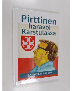 Kirjailijan Jukka Pirttinen käytetty kirja Pirttinen haravoi Karstulassa - Jukan juhlakirja 2015.