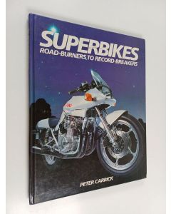 Kirjailijan Peter Carrick käytetty kirja Superbikes : Road-burners to Record-breakers