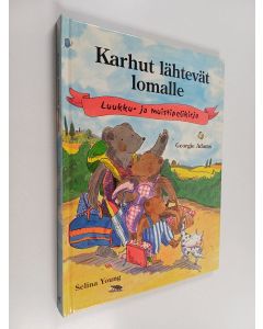 Kirjailijan Georgie Adams käytetty kirja Karhut lähtevät lomalle : Luukku- ja muistipelikirja