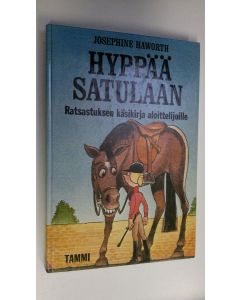 Kirjailijan Josephine Haworth käytetty kirja Hyppää satulaan : ratsastuksen käsikirja aloittelijalle