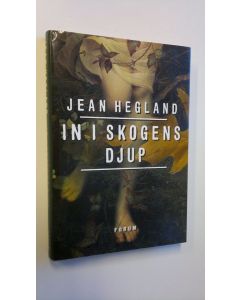 Kirjailijan Jean Hegland käytetty kirja In i skogens djup