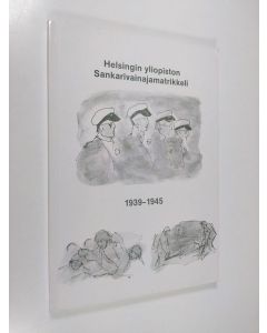 Tekijän Ilmi Havu käytetty kirja Matrikkeli Helsingin yliopiston kaatuneista 1939-1945 = Matrikel över Helsingfors universitets stupade 1939-1945