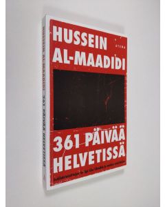 Kirjailijan Hussein Al-Maadidi käytetty kirja 361 päivää helvetissä : irakilaistoimittajan tie läpi Abu Ghraibin ja muiden vankiloiden