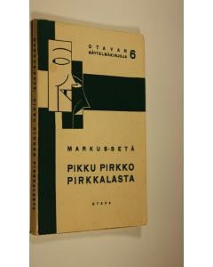 Kirjailijan Markus-setä käytetty kirja Pikku-Pirkko Pirkkalasta : 3-näytöksinen, 4-kuvaelmainen satunäytelmä
