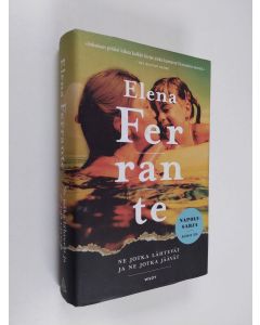Kirjailijan Elena Ferrante käytetty kirja Ne jotka lähtevät ja ne jotka jäävät : aikuisvuodet