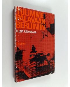 Kirjailijan Elena Rzevskaja käytetty kirja Tulimme palavaan Berliiniin : rintamatulkin muistiinpanoja