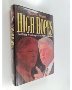 Kirjailijan Stanley Allen Renshon käytetty kirja High hopes : the Clinton presidency and the politics of ambition