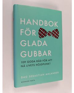 Kirjailijan Dag Sebastian Ahlander käytetty kirja Handbok för glada gubbar : 109 goda för att nå livets höjdpunkt