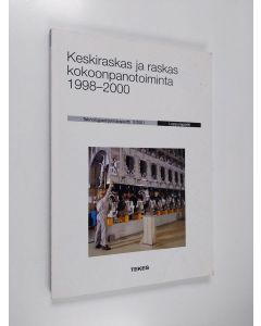 käytetty kirja Keskiraskas ja raskas kokoonpanotoiminta 1998-2000 : loppuraportti