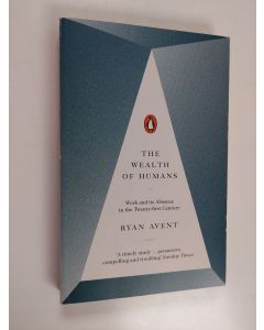 Kirjailijan Ryan Avent käytetty kirja The wealth of humans : work and its absence in the twenty-first century