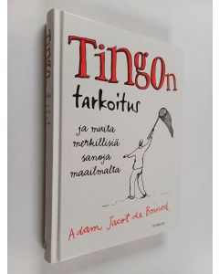 Kirjailijan Adam Jacot de Boinod käytetty kirja Tingon tarkoitus ja muita merkillisiä sanoja maailmalta